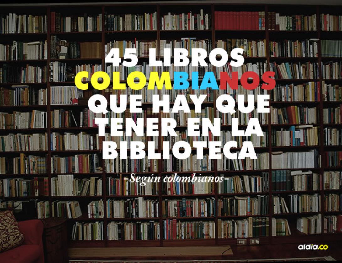 45 Libros Colombianos Que Hay Que Tener En La Biblioteca (según